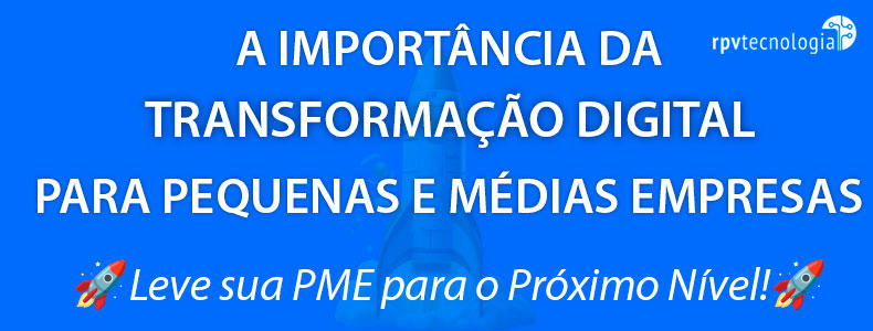 A Importância da Transformação Digital para Pequenas e Médias Empresas